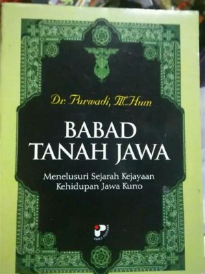  The Babad Tanah Jawa: A Magical Journey Through Ancient Javanese Beliefs!